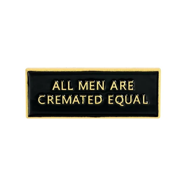"All Men Are Cremated Equal" black bar enamel pin